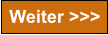 Weiter >>>